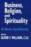 Oliver F. Williams - Business Religion Spirituality: A New Synthesis (John W. Houck Notre Dame Series in Business Ethics) - 9780268021740 - V9780268021740
