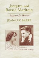 Jean-Luc Barre - Jacques And Raissa Maritain: Beggars For Heaven - 9780268021832 - V9780268021832