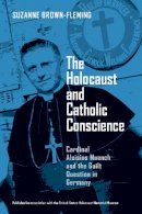 Suzanne Brown-Fleming - The Holocaust and Catholic Conscience: Cardinal Aloisius Muench and the Guilt Question in Germany - 9780268021863 - V9780268021863