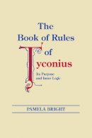 Pamela Bright - The Book of Rules of Tyconius: Its Purpose and Inner Logic (ND Christianity & Judaism Anitqui) - 9780268022198 - V9780268022198