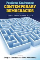 Douglas Chalmers (Ed.) - Problems Confronting Contemporary Democracies: Essays in Honor of Alfred Stepan (ND Kellogg Inst Int'l Studies) - 9780268023720 - V9780268023720