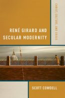 Scott Cowdell - Rene Girard and Secular Modernity: Christ, Culture, and Crisis - 9780268023744 - V9780268023744