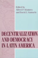 Alfred P. Montero (Ed.) - Decentralization and Democracy in Latin America (ND Kellogg Inst Int'l Studies) - 9780268025595 - V9780268025595