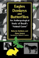 Roberto Damatta (Ed.) - Eagles, Donkeys, and Butterflies: An Anthropological Study of Brazil's 