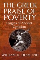 William Desmond - The Greek Praise of Poverty: The Origins Of Ancient Cynicism - 9780268025823 - V9780268025823