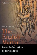 Alice Dailey - The English Martyr from Reformation to Revolution (ND ReFormations: Medieval & Early Modern) - 9780268026127 - V9780268026127
