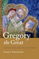 George E. Demacopoulos - Gregory the Great: Ascetic, Pastor, and First Man of Rome - 9780268026219 - V9780268026219