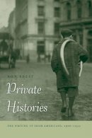 Ron Ebest - Private Histories: The Writing of Irish Americans, 1900-1935 - 9780268027728 - V9780268027728