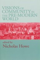 Nicholas Howe (Ed.) - Visions of Community in the Pre-Modern World - 9780268028626 - V9780268028626