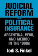 Jodi S. Finkel - Judicial Reform as Political Insurance: Argentina, Peru, and Mexico in the 1990s (ND Kellogg Inst Int'l Studies) - 9780268028879 - V9780268028879