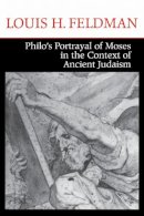 Louis H. Feldman - Philo's Portrayal of Moses in the Context of Ancient Judaism (ND Christianity & Judaism Anitqui) - 9780268029005 - V9780268029005