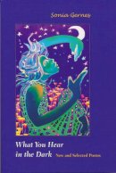 Sonia Gernes - What You Hear in the Dark: New and Selected Poems - 9780268029685 - V9780268029685