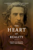 Vladimir Sergeyevich Soloviev - The Heart of Reality: Essays on Beauty, Love, and Ethics by V.S. Soloviev - 9780268030612 - V9780268030612