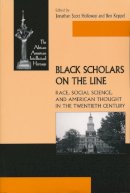 Jonathan Holloway (Ed.) - Black Scholars on the Line: Race, Social Science, and American Thought in the Twentieth Century (ND Afro/Amer Intellectual Heritage) - 9780268030797 - V9780268030797