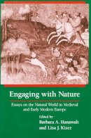 Barbara A. Hanawalt (Ed.) - Engaging With Nature: Essays on the Natural World in Medieval and Early Modern Europe - 9780268030834 - V9780268030834