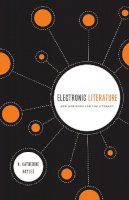 N. Katherine Hayles - Electronic Literature: New Horizons for the Literary (Yusko Ward-Phillips Lectures) - 9780268030841 - V9780268030841