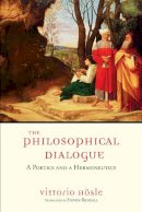 Vittorio Hösle - The Philosophical Dialogue: A Poetics and a Hermeneutics - 9780268030971 - V9780268030971
