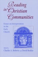 Charles A. Bobertz - Reading in Christian Communities 2002: Essays on Interpretation in the Early Church (Christianity and Judaism in Antiquity) - 9780268031657 - V9780268031657