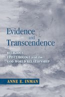 Anne Inman - Evidence and Transcendence: Religious Epistemology and the God-World Relationship - 9780268031770 - V9780268031770