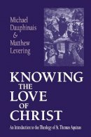 Michael Dauphinais - Knowing the Love of Christ - 9780268033026 - V9780268033026