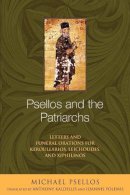 Michael Psellos - Psellos and the Patriarchs: Letters and Funeral Orations for Keroullarios, Leichoudes, and Xiphilinos (ND Michael Psellos in Translation) - 9780268033286 - V9780268033286