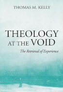 Thomas M. Kelly - Theology at the Void: The Retrieval of Experience - 9780268033538 - V9780268033538
