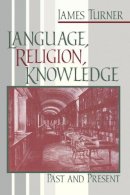 James Turner - Language Religion Knowledge: Past and Present - 9780268033569 - V9780268033569