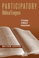 Matthew Levering - Participatory Biblical Exegesis: A Theology of Biblical Interpretation (ND Reading the Scriptures) - 9780268034085 - V9780268034085