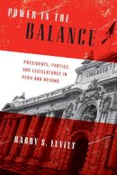 Barry S. Levitt - Power in the Balance: Presidents, Parties, and Legislatures in Peru and Beyond (ND Kellogg Inst Int'l Studies) - 9780268034139 - V9780268034139