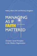 Unknown - Managing As If Faith Mattered: Christian Social Principles in the Modern Organization (CATHOLIC SOCIAL THOU) - 9780268034627 - V9780268034627
