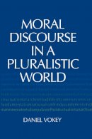 Daniel Vokey - Moral Discourse in a Pluralistic World - 9780268034665 - V9780268034665
