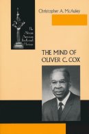 Christopher A. Mcauley - The Mind of Oliver C. Cox (African American Intellectual Heritage (Paperback)) - 9780268034733 - V9780268034733