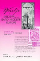 Karin Maag - Worship in Medieval and Early Modern Europe: Change and Continuity in Religious Practice - 9780268034757 - V9780268034757