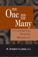 W. Norris Clarke - The One and the Many: A Contemporary Thomistic Metaphysics - 9780268037079 - V9780268037079