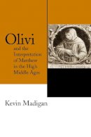 Kevin Madigan - Olivi and the Interpretation of Matthew in the High Middle Ages - 9780268037154 - V9780268037154