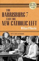 William O´rourke - The Harrisburg 7 and the New Catholic Left: 40th Anniversary Edition - 9780268037338 - V9780268037338