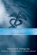 Edmund D. Pellegrino - The Philosophy of Medicine Reborn: A Pellegrino Reader (ND Studies in Medical Ethics) - 9780268038342 - V9780268038342