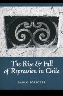 Pablo Policzer - The Rise and Fall of Repression in Chile (ND Kellogg Inst Int'l Studies) - 9780268038359 - V9780268038359