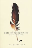Lee Patterson - Acts of Recognition: Essays on Medieval Culture - 9780268038373 - V9780268038373