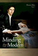 Thomas Pfau - Minding the Modern: Human Agency, Intellectual Traditions, and Responsible Knowledge - 9780268038441 - V9780268038441