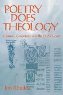 Jim Rhodes - Poetry Does Theology: Chaucer, Grosseteste, and the Pearl-Poet - 9780268038700 - V9780268038700