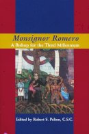 Robert S. Pelton (Ed.) - Monsignor Romero: A Bishop For The Third Millennium (ND Kellogg Inst Int'l Studies) - 9780268038830 - V9780268038830