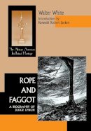 Walter White - Rope and Faggot: A Biography of Judge Lynch (ND Afro/Amer Intellectual Heritage) - 9780268040079 - V9780268040079