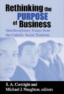 S.a. Cortright - Rethinking the Purpose of Business: Interdisciplinary Essays from the Catholic Social Tradition (CATHOLIC SOCIAL THOU) - 9780268040086 - V9780268040086