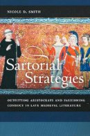 Nicole D. Smith - Sartorial Strategies: Outfitting Aristocrats and Fashioning Conduct in Late Medieval Literature - 9780268041373 - V9780268041373