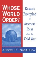 Andrei P. Tsygankov - Whose World Order: Russia's Perception of American Ideas After the Cold War - 9780268042295 - V9780268042295