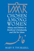 Mary F. Thurlkill - Chosen Among Women - 9780268042318 - V9780268042318