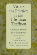 Nancey Murphy - Virtues and Practices in the Christian Tradition: Christian Ethics after MacIntyre - 9780268043605 - V9780268043605