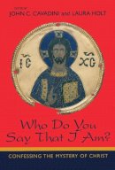 John C. Cavadini (Ed.) - Who Do You Say That I Am?: Confessing the Mystery of Christ - 9780268044022 - V9780268044022