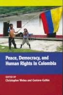 Christopher Welna (Ed.) - Peace, Democracy, and Human Rights in Colombia (ND Kellogg Inst Int'l Studies) - 9780268044091 - V9780268044091